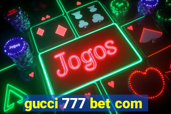 gucci 777 bet com