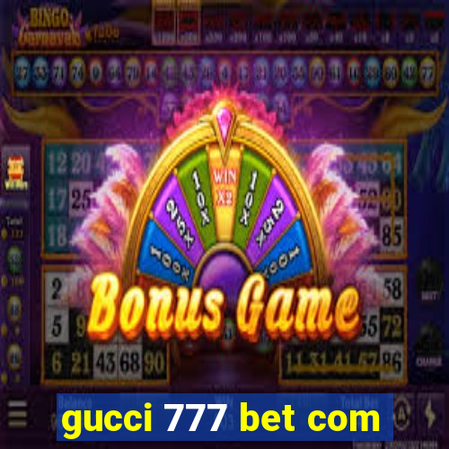 gucci 777 bet com