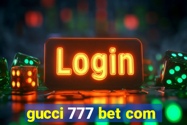 gucci 777 bet com