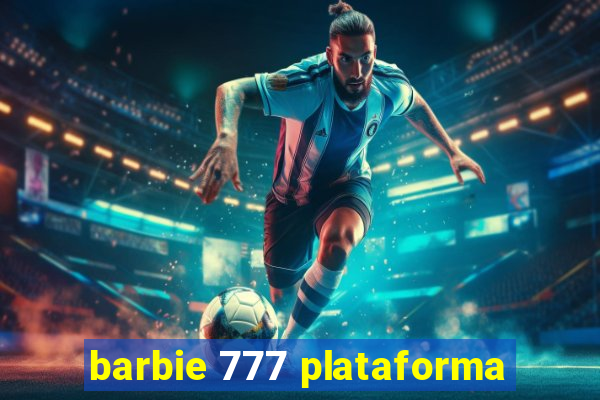 barbie 777 plataforma