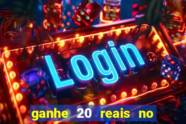 ganhe 20 reais no cadastro bet