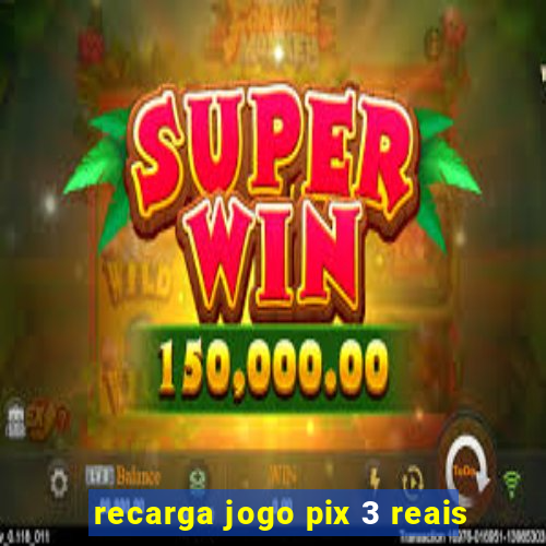 recarga jogo pix 3 reais