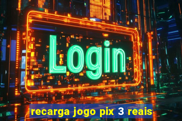 recarga jogo pix 3 reais