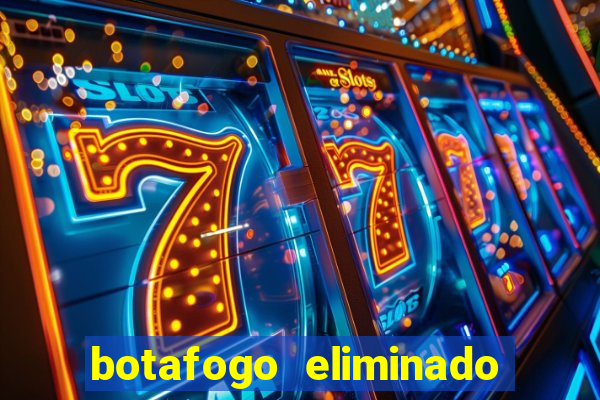 botafogo eliminado copa do brasil meme