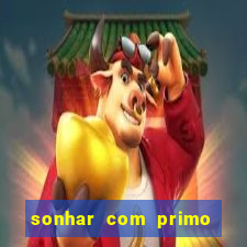 sonhar com primo jogo do bicho