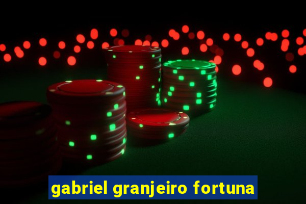 gabriel granjeiro fortuna