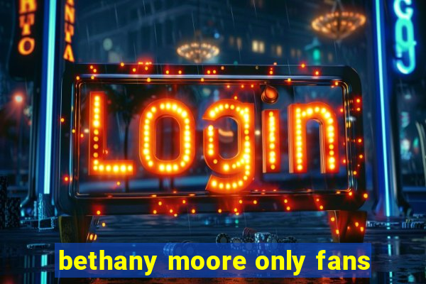 bethany moore only fans