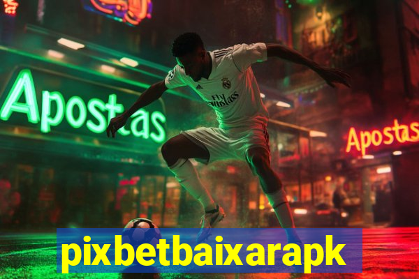 pixbetbaixarapk