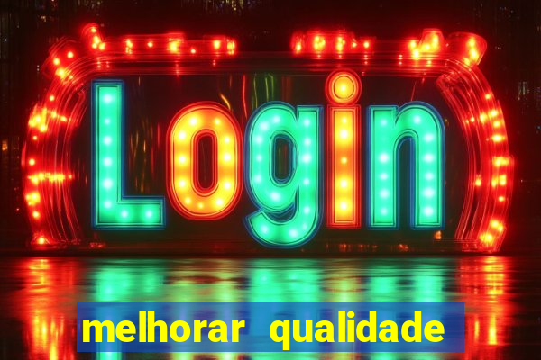 melhorar qualidade da foto