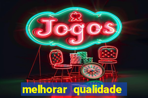 melhorar qualidade da foto