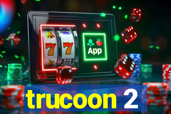trucoon 2