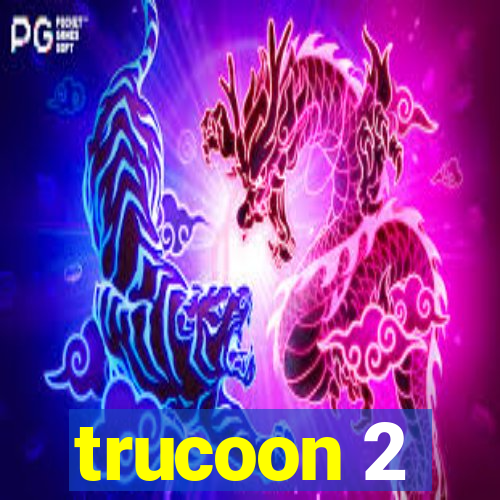 trucoon 2