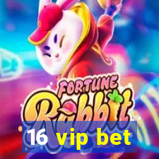 16 vip bet