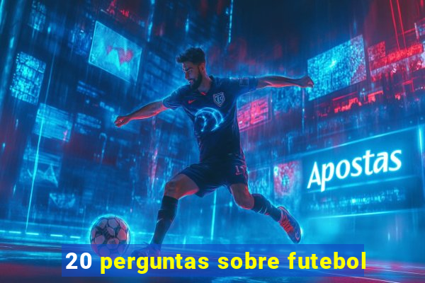 20 perguntas sobre futebol