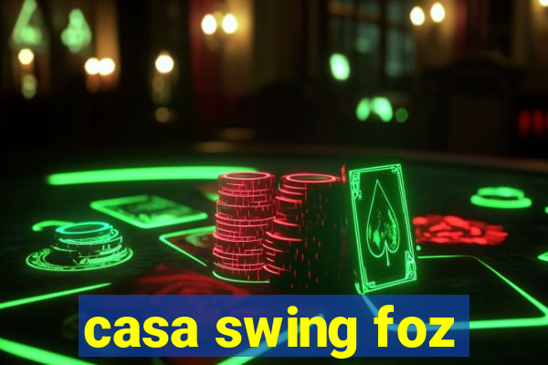 casa swing foz