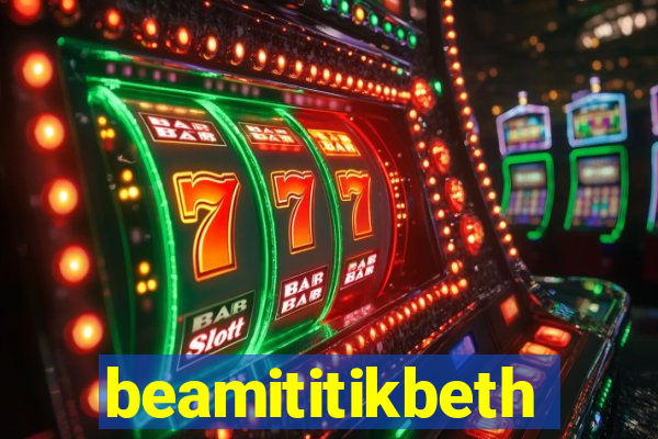 beamititikbeth