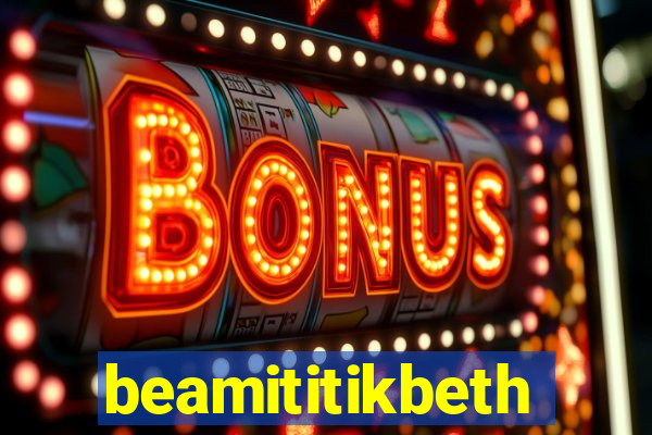 beamititikbeth