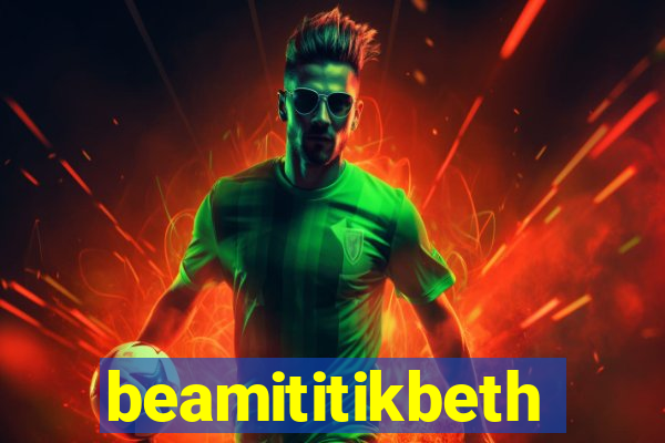 beamititikbeth