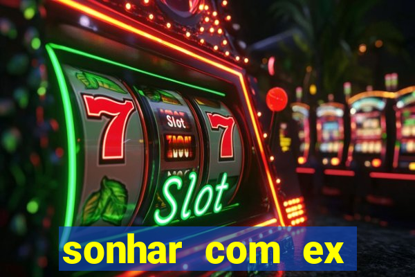 sonhar com ex mulher jogo do bicho