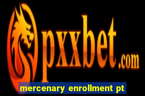 mercenary enrollment pt
