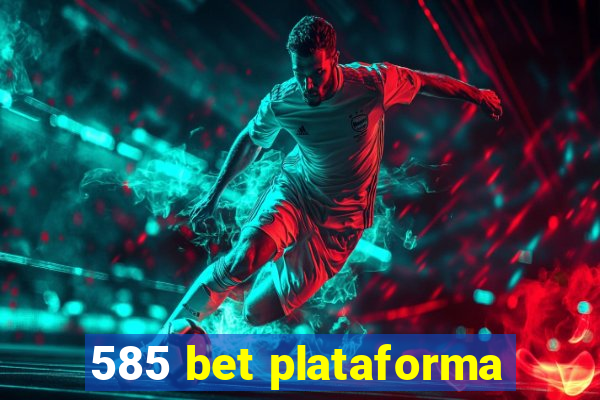 585 bet plataforma