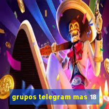grupos telegram mas 18