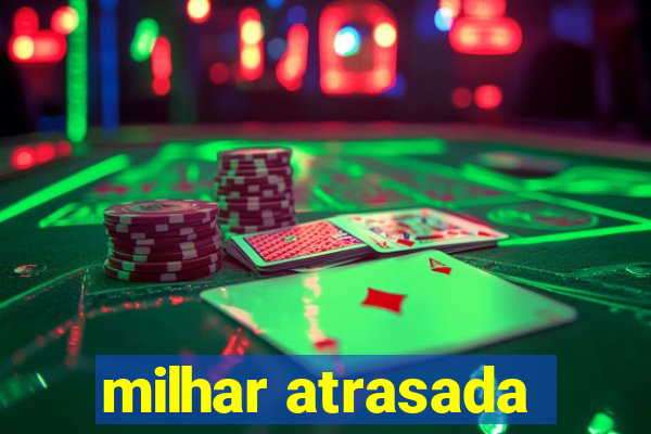 milhar atrasada