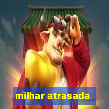 milhar atrasada