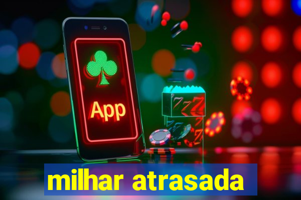 milhar atrasada