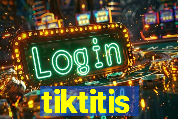 tiktitis