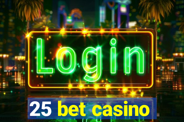 25 bet casino