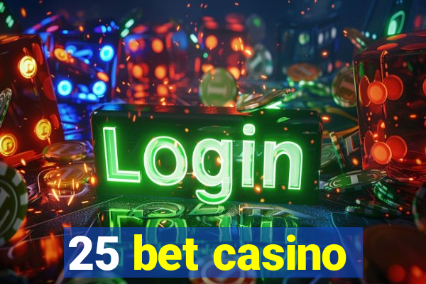 25 bet casino