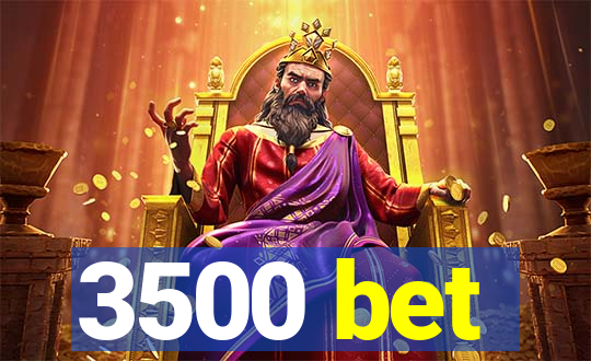 3500 bet