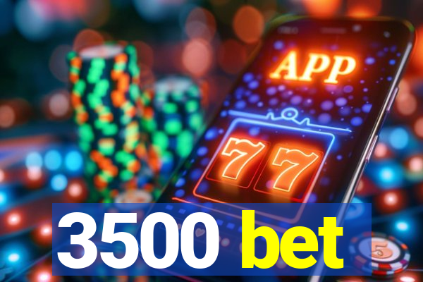 3500 bet