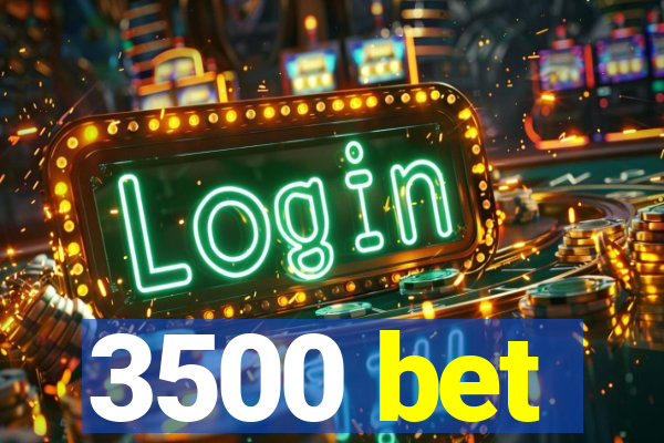 3500 bet
