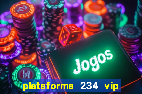 plataforma 234 vip é confiável