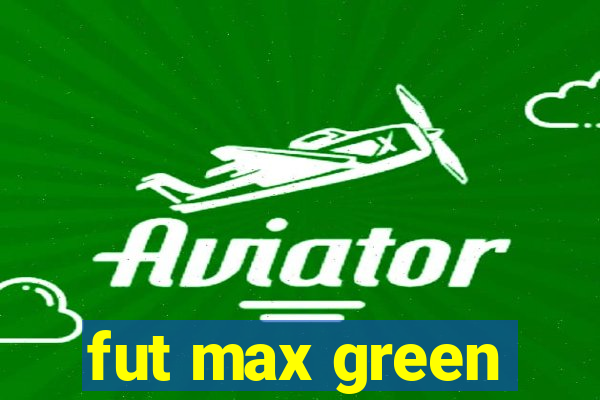 fut max green