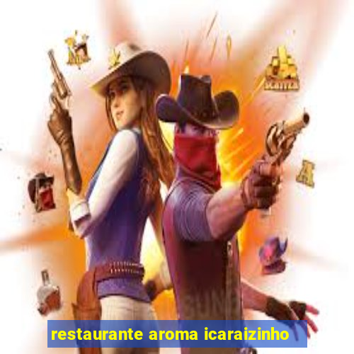 restaurante aroma icaraizinho