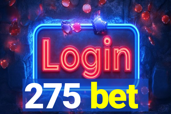 275 bet