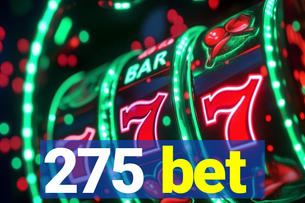 275 bet