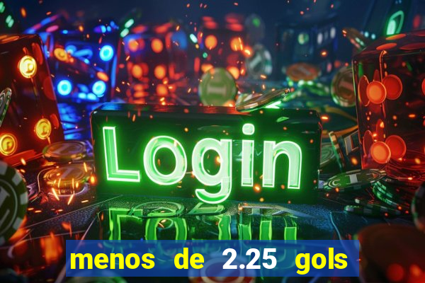 menos de 2.25 gols o que significa