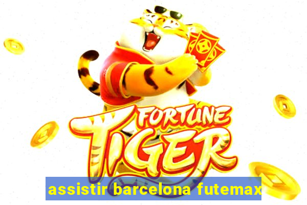 assistir barcelona futemax