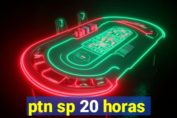 ptn sp 20 horas