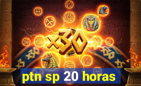 ptn sp 20 horas