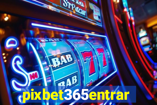 pixbet365entrar