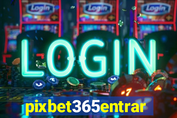 pixbet365entrar