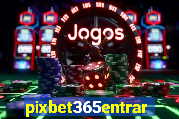 pixbet365entrar