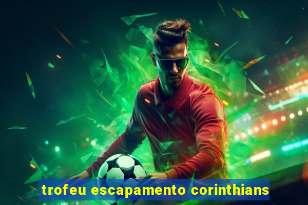 trofeu escapamento corinthians