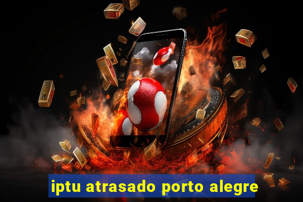 iptu atrasado porto alegre