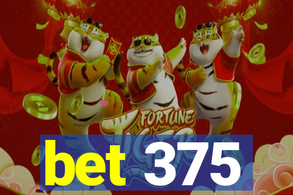 bet 375